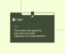 The enterprise guide to payment provider migration & modernisation